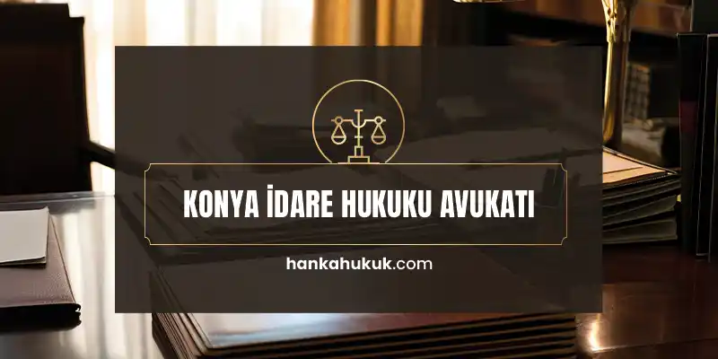 Konya İdare Hukuku Avukatı konya idare hukuku